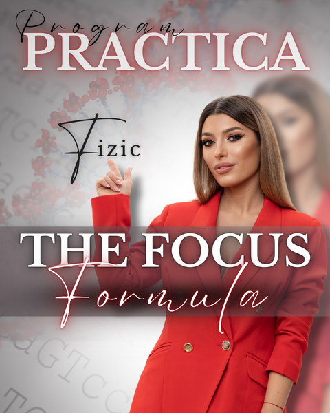 PRACTICE DAY - Fizic - THE FOCUS FORMULA